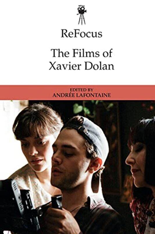 

Refocus The Films of Xavier Dolan by Andre LaFontaine-Paperback