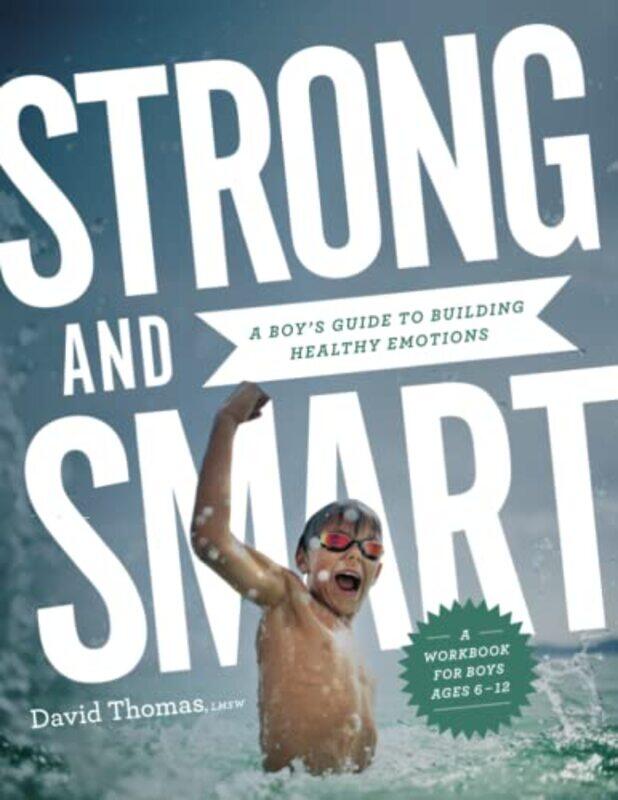 

Strong And Smart A Boys Guide To Building Healthy Emotions By Thomas, David -Paperback