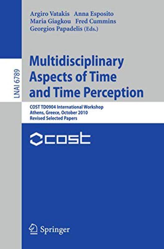 

Multidisciplinary Aspects of Time and Time Perception by Argiro VatakisAnna EspositoMaria GiagkouFred CumminsGeorgios Papadelis-Paperback