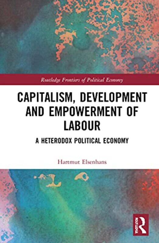 

Capitalism Development and Empowerment of Labour by Hartmut Elsenhans-Hardcover