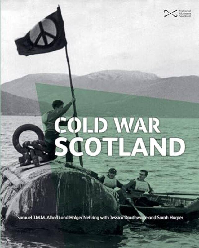 

Cold War Scotland by Samuel J.M.M. AlbertiJessica DouthwaiteHolger NehringSarah Harper -Paperback