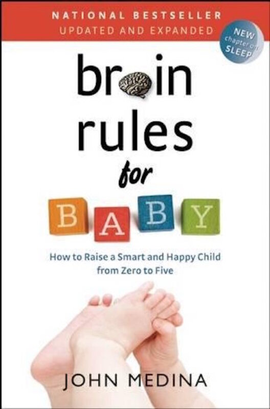 Brain Rules for Baby (Updated and Expanded): How to Raise a Smart and Happy Child from Zero to Five, Paperback Book, By: John Medina