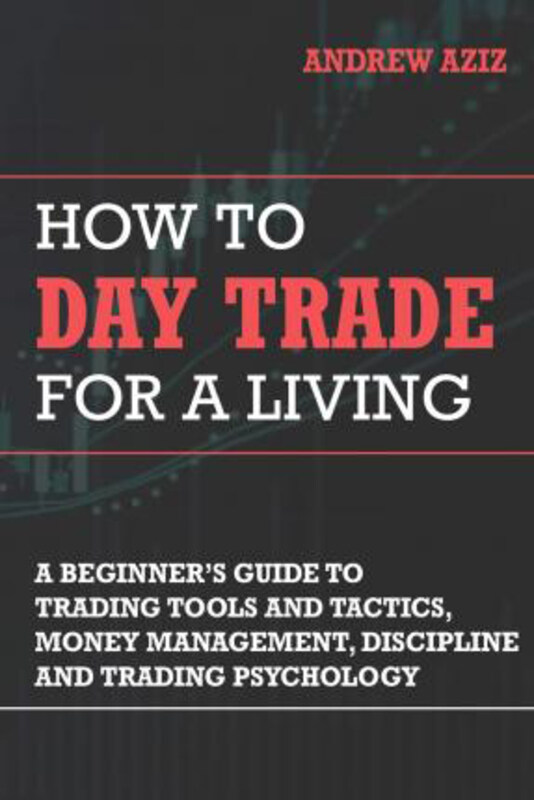 

How to Day Trade for a Living: A Beginner's Guide to Trading Tools and Tactics, Money Management, Discipline and Trading Psychology, Paperback Book, B