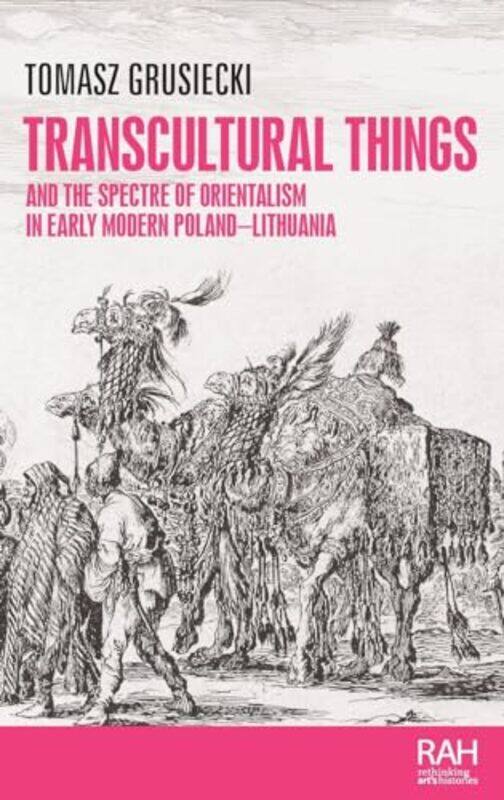 

Transcultural Things and the Spectre of Orientalism in Early Modern PolandLithuania by Tomasz Grusiecki-Hardcover