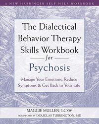 The Dialectical Behavior Therapy Skills Workbook for Psychosis: Manage Your Emotions, Reduce Symptom , Paperback by Mullen, Maggie - Turkington, Douglas