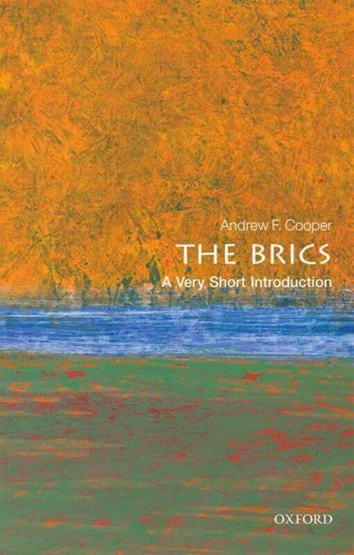 

The BRICS A Very Short Introduction by Andrew F Professor, the Balsillie School of International Affairs and the Department of Political Science, Univ