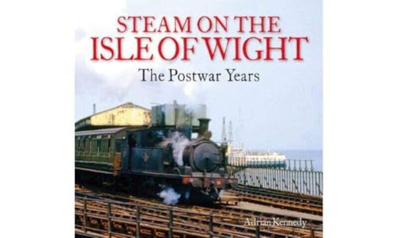 

Steam on the Isle of Wight by Adrian Kennedy-Paperback