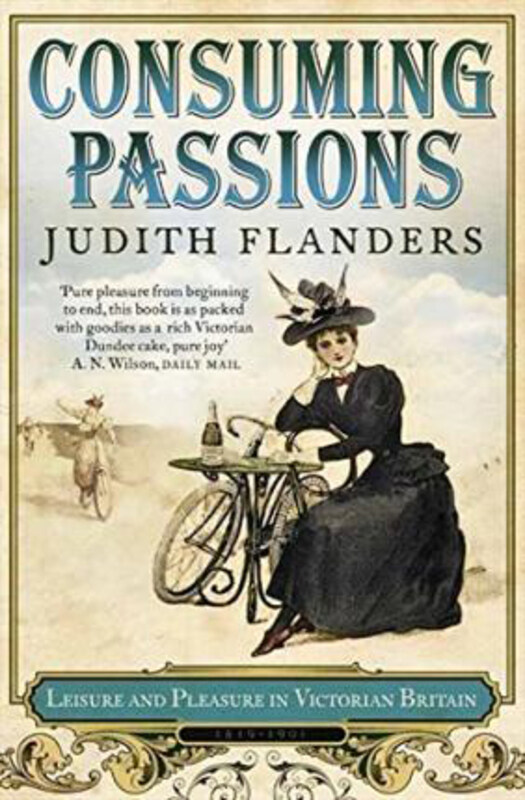 

Consuming Passions: Leisure and Pleasure in Victorian Britain, Paperback Book, By: Judith Flanders