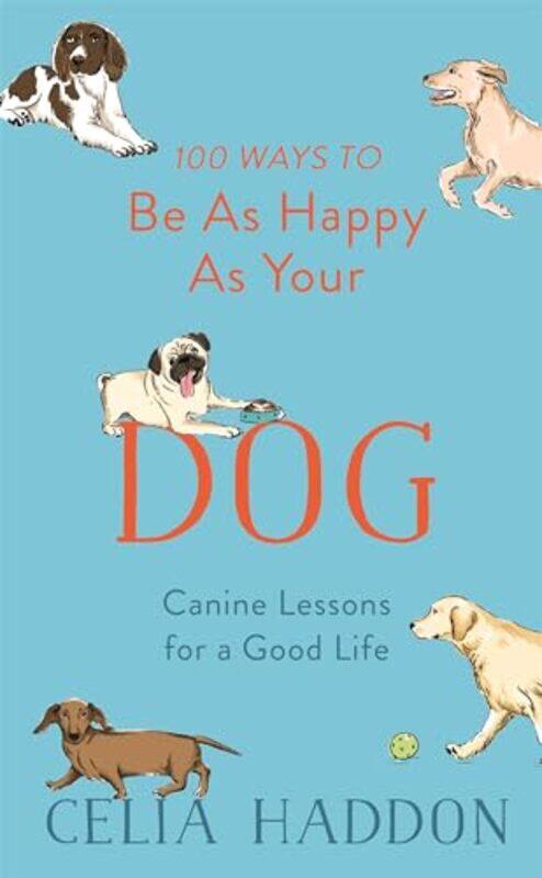 

100 Ways To Be As Happy As Your Dog by Celia Haddon-Hardcover