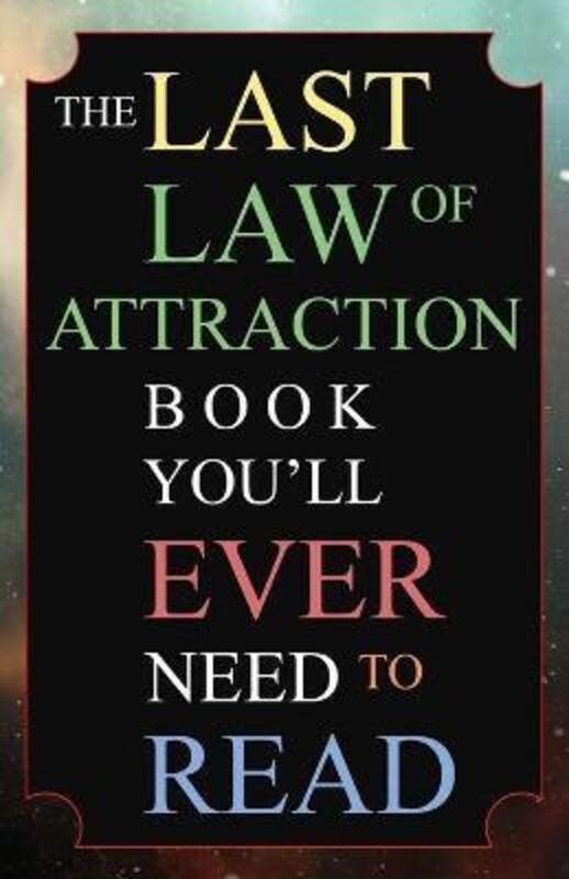 The Last Law of Attraction Book You'll Ever Need To Read: The Missing Key To Finally Tapping Into Th