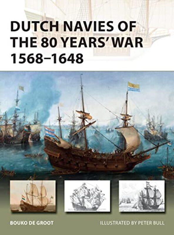 

Dutch Navies Of The 80 Years War 15681648 By Bouko De Grootpeter ...Paperback