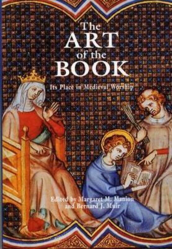 

The Art of the Book: Its Place in Medieval Worship.Hardcover,By :Muir, Bernard J. (School of Culture and Communication, Univeristy of Melbourne (Austr