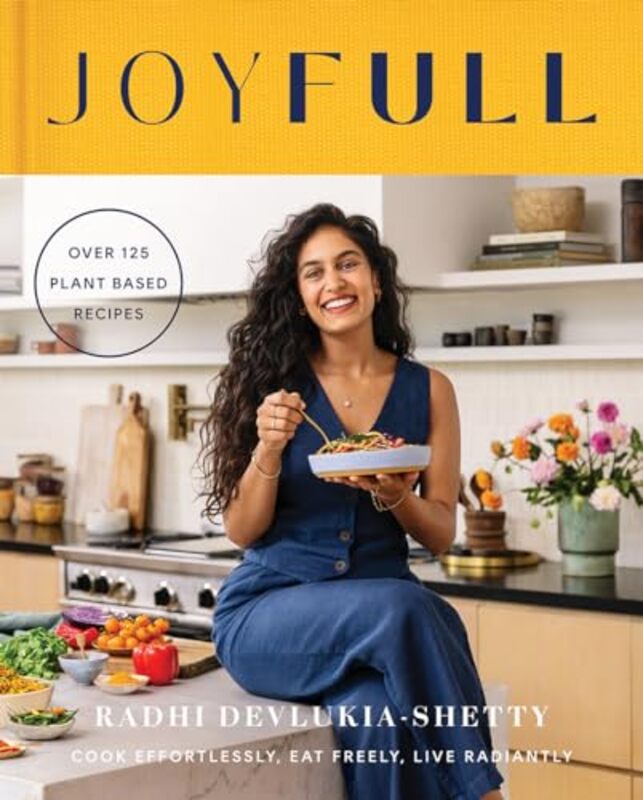 Joyfull Cook Effortlessly Eat Freely Live Radiantly by Radhi Devlukia-Shetty Hardcover