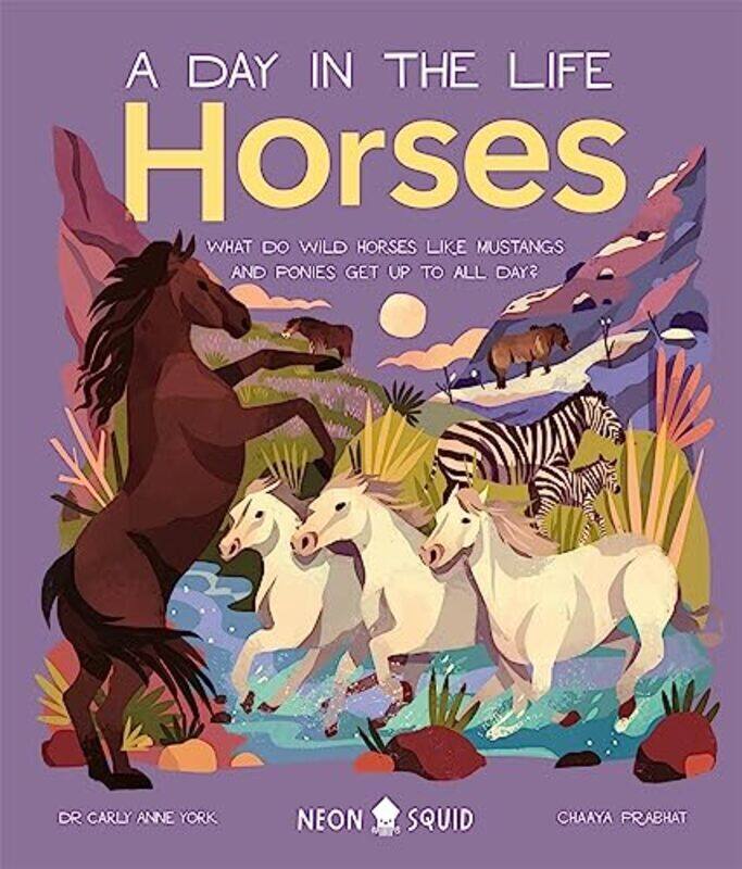 

Horses (A Day in the Life): What Do Wild Horses Like Mustangs and Ponies Get Up To All Day , Hardcover by Anne, York, Carly - Chaaya, Prabhat,