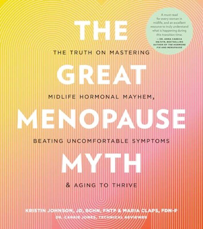 

The Great Menopause Myth The Truth On Mastering Midlife Hormonal Mayhem Beating Uncomfortable Symp by Johnson, Kristin - Claps, Maria - Paperback