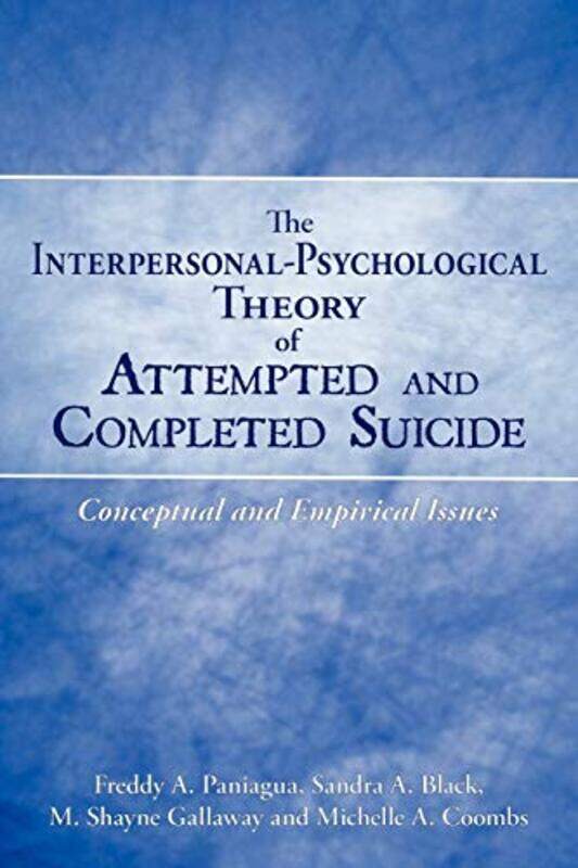 

The Interpersonalpsychological Theory Of Attempted And Completed Suicide Conceptual And Empirical by Paniagua, Freddy A. - Black, Sandra A. - Coombs,