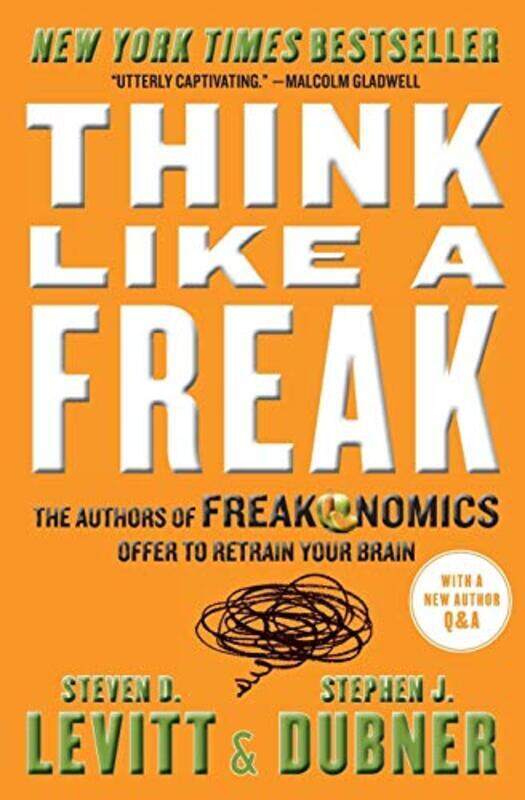 

Think Like A Freak The Authors Of Freakonomics Offer To Retrain Your Brain By Levitt, Steven D - Dubner, Stephen J -Paperback