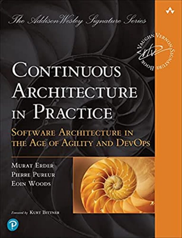 Continuous Architecture in Practice: Software Architecture in the Age of Agility and DevOps Paperback by Erder, Murat - Pureur, Pierre - Woods, Eoin