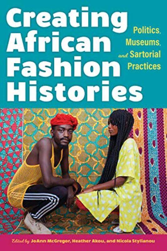 

Creating African Fashion Histories by JoAnn McGregorHeather M AkouNicola Stylianou-Paperback