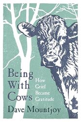 Being With Cows by Dave Mountjoy -Hardcover