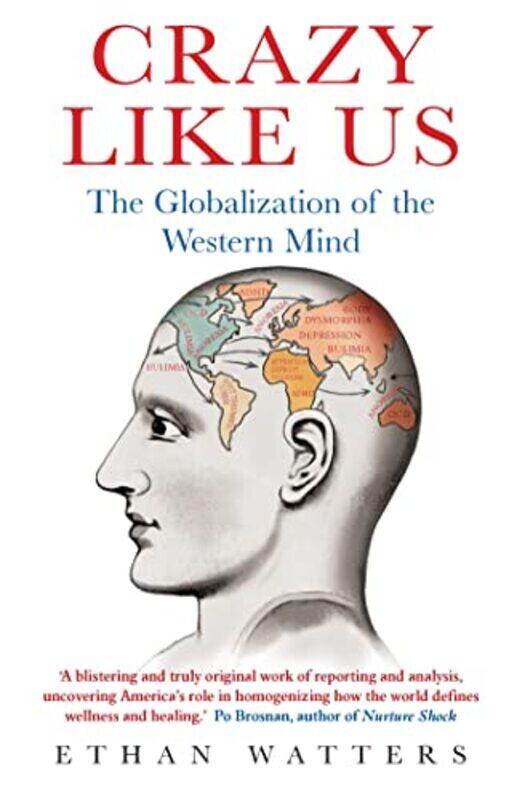 

Crazy Like Us: The Globalization Of The Western Mind By Watters, Ethan Paperback