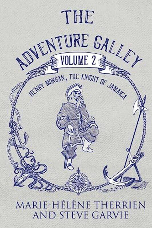 

The Adventure Galley Volume 2 Henry Morgan the Knight of Jamaica by Marie-Helene Therrien Steve Garvie-Paperback