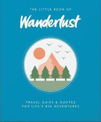The Little Book of Wanderlust: Travel quips & quotes for life's big adventures.Hardcover,By :Wanderlust