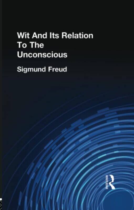 

Wit And Its Relation To The Unconscious by Sigmund Freud-Paperback