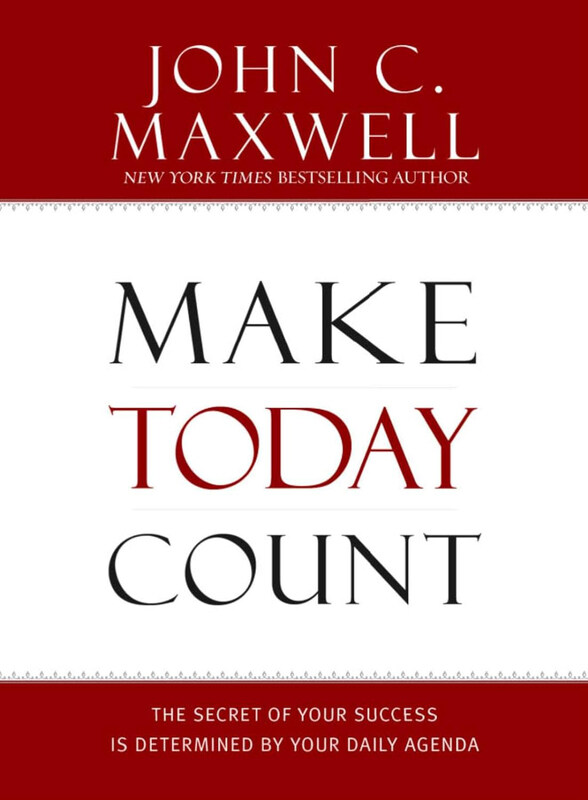 

Make Today Count: The Secret of Your Success Is Determined by Your Daily Agenda, Hardcover Book, By: John C Maxwell