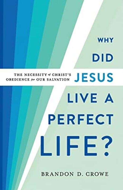 

Why Did Jesus Live a Perfect Life The Necessity of Christs Obedience for Our Salvation by Brandon D Crowe-Paperback