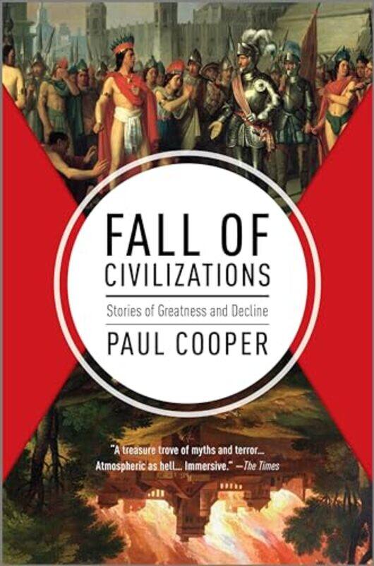 

Fall Of Civilizations Stories Of Greatness And Decline by Cooper, Paul-Hardcover
