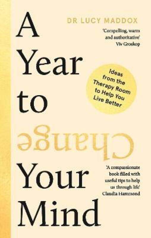 

A Year to Change Your Mind: Ideas from the Therapy Room to Help You Live Better
