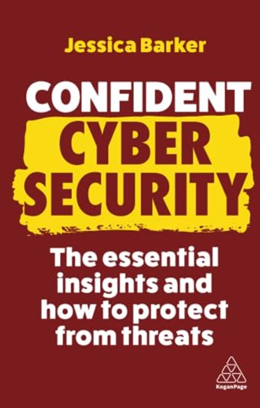 Confident Cyber Security: The Essential Insights And How To Protect From Threats Paperback by Barker, Dr Jessica