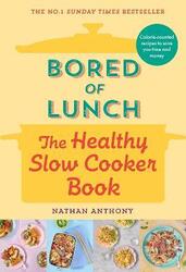 Bored of Lunch: The Healthy Slow Cooker Book,Hardcover, By:Anthony, Nathan