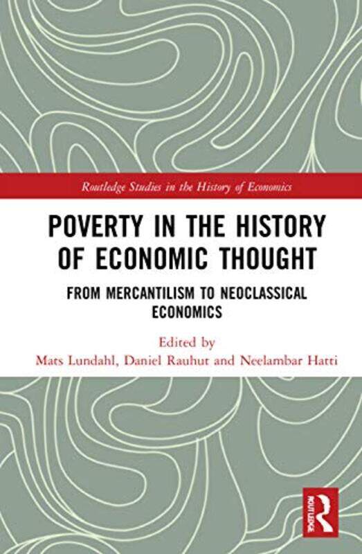

Poverty In The History Of Economic Thought by Mats (Stockholm School of Economics, Sweden) LundahlDaniel RauhutNeelambar (Lund University, Sweden) Hat