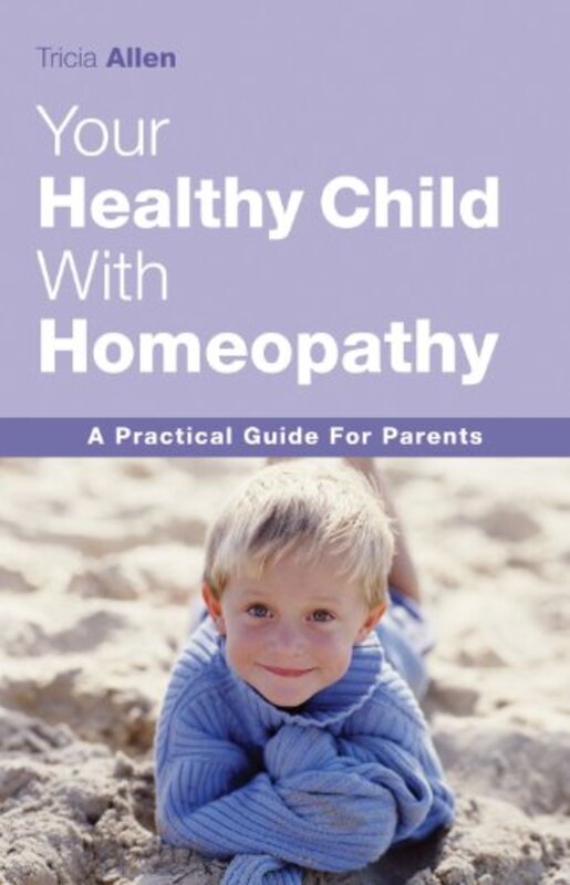 The Healthy Child Through Homeopathy By Allen Tricia - Paperback