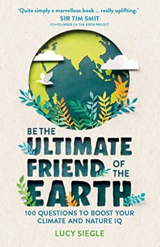 

Be the Ultimate Friend of the Earth: 100 Questions to Boost Your Climate and Nature IQ,Paperback,By:Siegle, Lucy