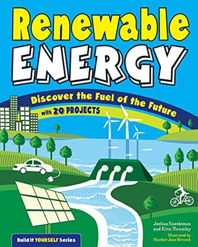 

Renewable Energy Discover The Fuel Of The Future With 20 Projects Sneideman, Joshua - Twamley, Erin - Brinesh, Heather Jane Hardcover