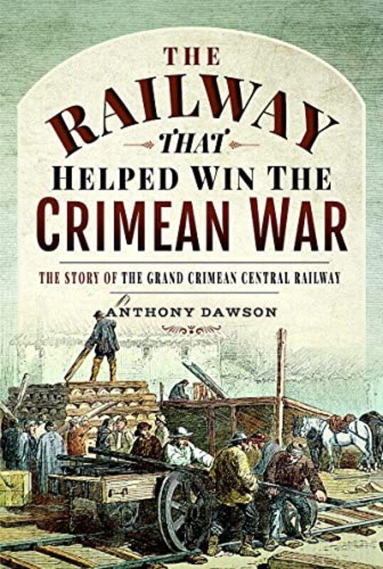 

The Railway That Helped Win The Crimean War by Anthony Dawson-Hardcover