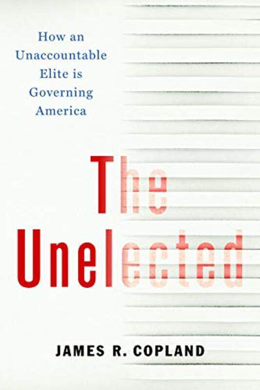 

The Unelected by James R Copland-Hardcover