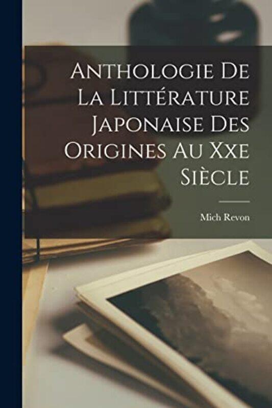 

Anthologie De La Litterature Japonaise Des Origines Au Xxe Siecle by Mich Revon-Paperback