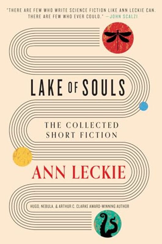 Lake Of Souls The Collected Short Fiction by Leckie, Ann-Hardcover