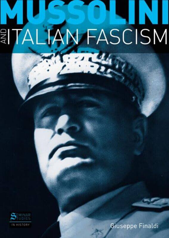 

Mussolini and Italian Fascism by Giuseppe Finaldi-Paperback