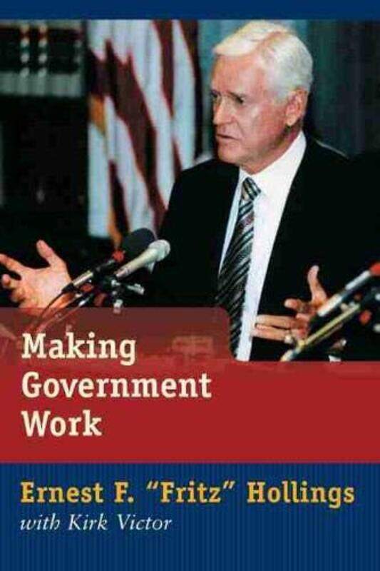 

Making Government Work By Hollings Ernest F - Hardcover