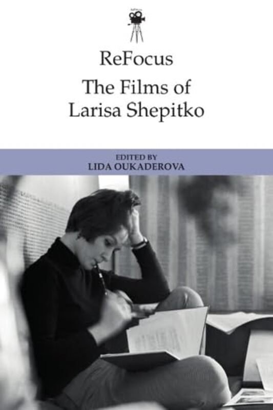 

Refocus: the Films of Larisa Shepitko by Lida Oukaderova -Hardcover