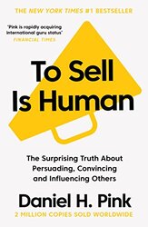 To Sell Is Human The Surprising Truth About Persuading, Convincing, And Influencing Others By Pink, Daniel H. - Paperback