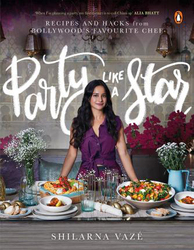Party Like A Star: Recipes and Hacks from Bollywood's Favourite Chef: Gourmand Cookbook Award Winner 2020, Paperback Book, By: Shilarna Vaze