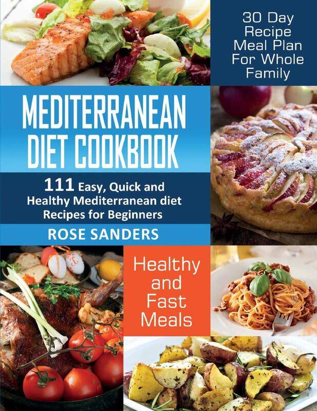 

Mediterranean Diet Cookbook: 111 Easy, Quick and Healthy Mediterranean Diet Recipes for Beginners: H