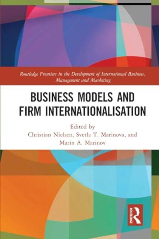 

Business Models And Firm Internationalisation by Christian (Aalborg University, Denmark) NielsenSvetla T MarinovaMarin A Marinov-Paperback