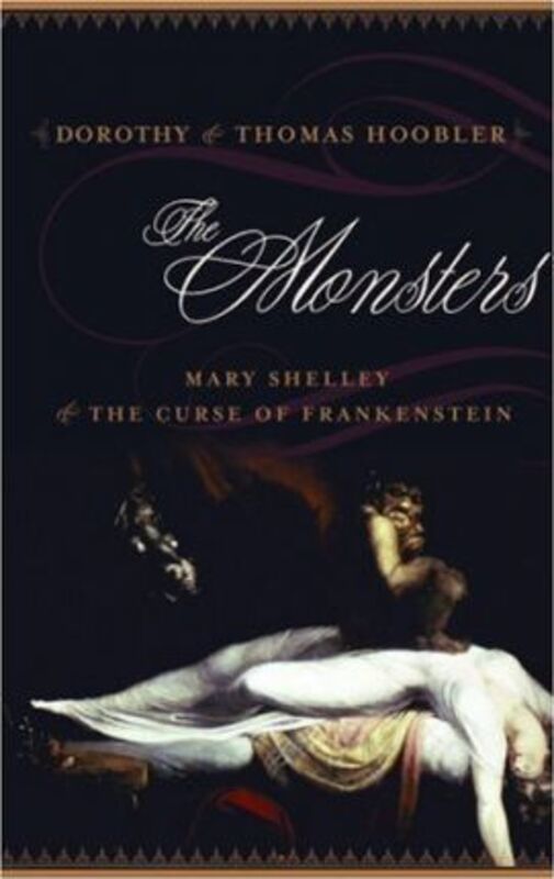 The Monsters : Mary Shelley and the Curse of Frankenstein.Hardcover,By :Thomas Hoobler
